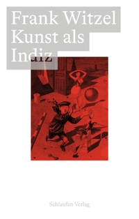 Buchcover: Frank Witzel. Kunst als Indiz - Derricks phantastischer Realismus. Schlaufen Verlag, Berlin, 2022.