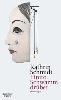 Buchcover: Kathrin Schmidt. Finito. Schwamm drüber - Erzählungen. Kiepenheuer und Witsch Verlag, Köln, 2011.