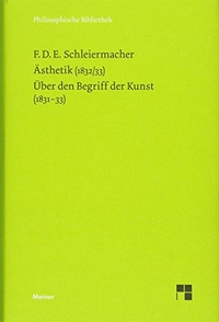 Cover: Friedrich Schleiermacher. Ästhetik (1832/33) - Über den Begriff der Kunst (1831-33). Felix Meiner Verlag, Hamburg, 2018.