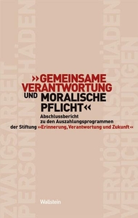 Buchcover: 'Gemeinsame Verantwortung und moralische Pflicht' - Abschlussbericht zu den Auszahlungsprogrammen der Stiftung 'Erinnerung, Verantwortung und Zukunft'. Wallstein Verlag, Göttingen, 2007.