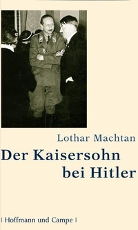 Buchcover: Lothar Machtan. Der Kaisersohn bei Hitler. Hoffmann und Campe Verlag, Hamburg, 2006.