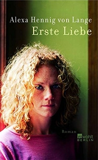 Buchcover: Alexa Hennig von Lange. Erste Liebe - Roman. Rowohlt Berlin Verlag, Berlin, 2004.
