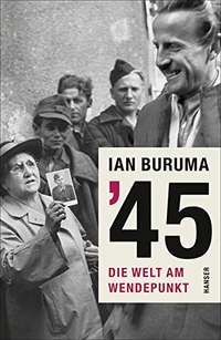 Cover: Ian Buruma. '45 - Die Welt am Wendepunkt. Carl Hanser Verlag, München, 2015.