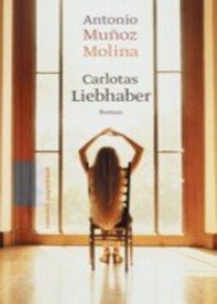 Buchcover: Antonio Munoz Molina. Carlotas Liebhaber - Roman. Rowohlt Verlag, Hamburg, 2002.