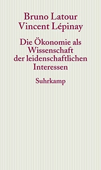 Cover: Die Ökonomie als Wissenschaft der leidenschaftlichen Interessen