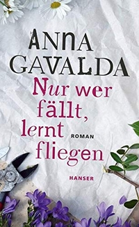 Buchcover: Anna Gavalda. Nur wer fällt, lernt fliegen - Roman. Carl Hanser Verlag, München, 2014.