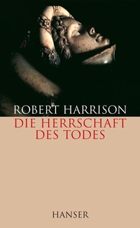 Buchcover: Robert Harrison. Die Herrschaft des Todes. Carl Hanser Verlag, München, 2006.