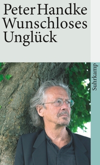 Buchcover: Peter Handke. Wunschloses Unglück - Erzählung. Suhrkamp Verlag, Berlin, 2001.