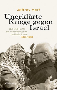 Cover: Jeffrey Herf. Unerklärte Kriege gegen Israel - Die DDR und die westdeutsche radikale Linke, 1967-1989. Wallstein Verlag, Göttingen, 2019.
