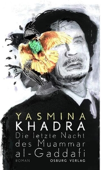Cover: Yasmina Khadra. Die letzte Nacht des Muammar al-Gaddafi - Roman. Osburg Verlag, Hamburg, 2015.