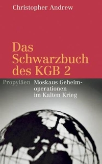 Buchcover: Christopher Andrew / Wassili Mitrochin. Das Schwarzbuch des KGB 2 - Moskaus Geheimoperationen im Kalten Krieg. Propyläen Verlag, Berlin, 2006.