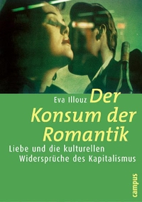 Buchcover: Eva Illouz. Der Konsum der Romantik - Liebe und die kulturellen Widersprüche des Kapitalismus. Campus Verlag, Frankfurt am Main, 2003.