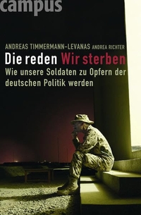 Buchcover: Andreas Timmermann-Levanas. Die reden - wir sterben - Wie unsere Soldaten zu Opfern der deutschen Politik werden. Campus Verlag, Frankfurt am Main, 2010.