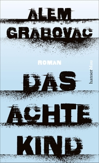 Buchcover: Alem Grabovac. Das achte Kind - Roman. Carl Hanser Verlag, München, 2021.