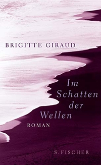 Buchcover: Brigitte Giraud. Im Schatten der Wellen - Roman. S. Fischer Verlag, Frankfurt am Main, 2005.