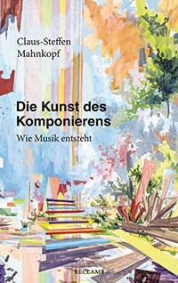 Buchcover: Claus-Steffen Mahnkopf. Die Kunst des Komponierens - Wie Musik entsteht. Reclam Verlag, Stuttgart, 2022.