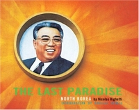 Buchcover: Nicolas Righetti. The Last Paradise - Image of Contemporary North Korea. Umbrage Editions, New York, 2003.