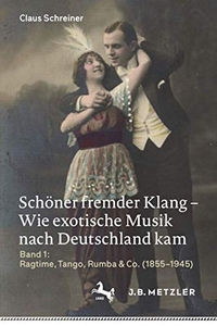 Buchcover: Claus Schreiner. Schöner fremder Klang - Wie exotische Musik nach Deutschland kam. J. B. Metzler Verlag, Stuttgart - Weimar, 2022.