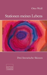 Buchcover: Otto Weiß. Stationen meines Lebens - Drei biografische Skizzen. Edition Tandem, 2015.