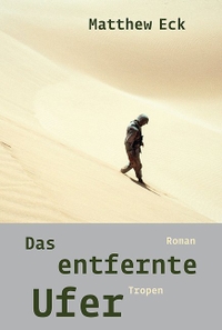 Buchcover: Matthew Eck. Das entfernte Ufer - Roman. Tropen Verlag, Stuttgart, 2008.