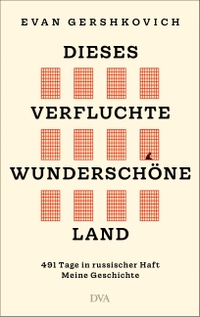 Evan Gershkovich. Dieses verfluchte wunderschöne Land - 491 Tage in russischer Haft: Meine Geschichte . Deutsche Verlags-Anstalt (DVA), München, 2026. Evan Gershkovich. Dieses verfluchte wunderschöne Land - 491 Tage in russischer Haft: Meine Geschichte . Deutsche Verlags-Anstalt (DVA), München, 2026.