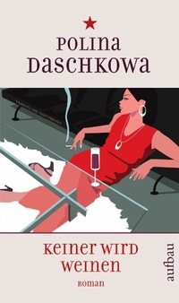 Buchcover: Polina Daschkowa. Keiner wird weinen - Roman. Aufbau Verlag, Berlin, 2006.