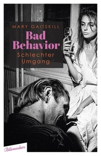 Buchcover: Mary Gaitskill. Bad Behavior. Schlechter Umgang - Storys. Blumenbar Verlag, Berlin, 2020.