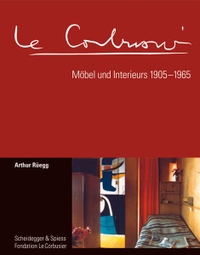 Buchcover: Arthur Rüegg. Le Corbusier. Möbel und Interieurs 1905-1965 - Der vollständige Werkkatalog. Scheidegger und Spiess Verlag, Zürich, 2012.