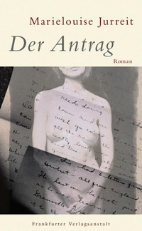 Cover: Marieluise Jurreit. Der Antrag - Roman. Frankfurter Verlagsanstalt, Frankfurt am Main, 2004.