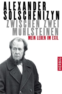 Buchcover: Alexander Solschenizyn. Zwischen zwei Mühlsteinen - Mein Leben im Exil. F. A. Herbig Verlagsbuchhandlung, München, 2005.