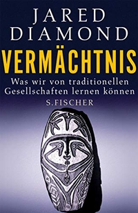 Cover: Jared Diamond. Vermächtnis - Was wir von traditionellen Gesellschaften lernen können. S. Fischer Verlag, Frankfurt am Main, 2012.