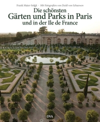 Cover: Frank Maier-Solgk. Die schönsten Gärten und Parks in Paris und in der Ile de France. Deutsche Verlags-Anstalt (DVA), München, 2013.