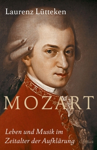 Buchcover: Laurenz Lütteken. Mozart - Leben und Musik im Zeitalter der Aufklärung. C.H. Beck Verlag, München, 2017.