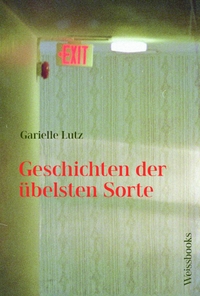 Cover: Garielle Lutz. Geschichten der übelsten Sorte. Weissbooks, Frankfurt am Main, 2022.