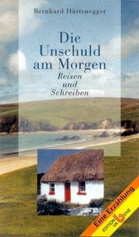 Buchcover: Bernhard Hüttenegger. Die Unschuld am Morgen - Reisen und Schreiben. Edition Va Bene, Wien - Klosterneuburg, 2000.