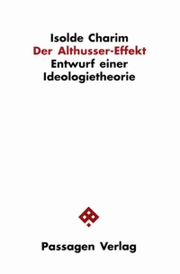 Buchcover: Isolde Charim. Der Althusser-Effekt - Entwurf einer Ideologietheorie. Passagen Verlag, Wien, 2002.