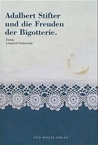 Buchcover: Leopold Federmair. Adalbert Stifter und die Freuden der Bigotterie - Essay. Otto Müller Verlag, Salzburg, 2005.