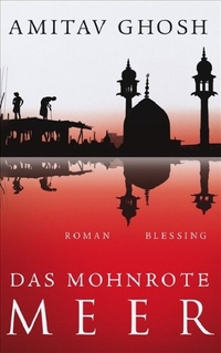 Buchcover: Amitav Ghosh. Das mohnrote Meer - Roman. Karl Blessing Verlag, München, 2008.