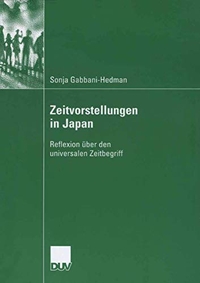 Buchcover: Sonja Gabbani-Hedman. Zeitvorstellungen in Japan - Reflexion über den universalen Zeitbegriff. Deutscher Universitätsverlag, Wiesbaden, 2006.