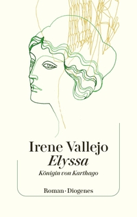 Buchcover: Irene Vallejo. Elyssa, Königin von Karthago - Roman. Diogenes Verlag, Zürich, 2024.