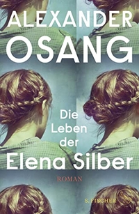 Buchcover: Alexander Osang. Die Leben der Elena Silber - Roman. S. Fischer Verlag, Frankfurt am Main, 2019.