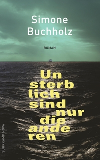 Buchcover: Simone Buchholz. Unsterblich sind nur die anderen - Roman. Suhrkamp Verlag, Berlin, 2022.