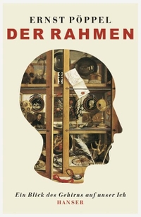Buchcover: Ernst Pöppel. Der Rahmen - Ein Blick des Gehirns auf unser Ich. Carl Hanser Verlag, München, 2006.