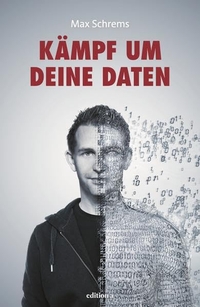 Buchcover: Max Schrems. Kämpf um deine Daten. edition a, Wien, 2014.