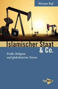 Buchcover: Werner Ruf. Islamischer Staat & Co. - Profit, Religion und globalisierter Terror. PapyRossa Verlag, Köln, 2016.