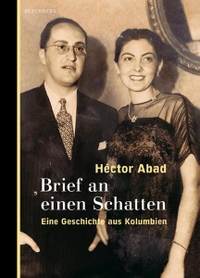 Buchcover: Hector Abad. Brief an einen Schatten - Eine Geschichte aus Kolumbien. Berenberg Verlag, Berlin, 2009.
