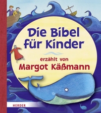Buchcover: Margot Käßmann. Die Bibel für Kinder - (Ab 7 Jahre). Herder Verlag, Freiburg im Breisgau, 2011.