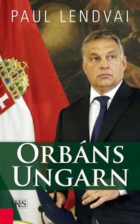 Buchcover: Paul Lendvai. Orbáns Ungarn. Kremayr und Scheriau Verlag, Wien, 2016.