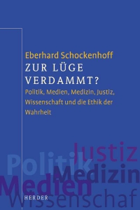 Buchcover: Eberhard Schockenhoff. Zur Lüge verdammt? - Politik, Medien, Medizin, Justiz, Wissenschaft und Ethik der Wahrheit. Herder Verlag, Freiburg im Breisgau, 2000.