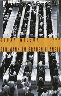 Buchcover: Sloan Wilson. Der Mann im grauen Flanell - Roman. DuMont Verlag, Köln, 2013.